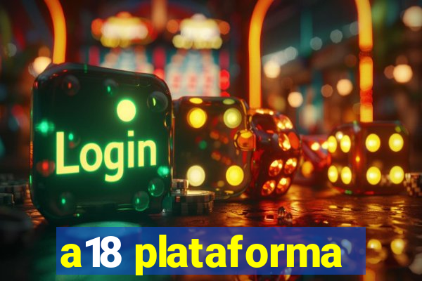a18 plataforma